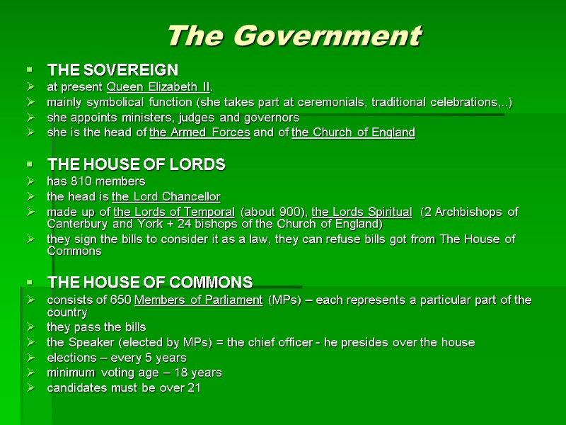 The Government THE SOVEREIGN  at present Queen Elizabeth II. mainly symbolical function (she